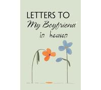 Letters to my boyfriend in heaven: Blank Lined Notebook for Bereavement and Memories, Memorial Keepsake or Sympathy Gift for Grieving Mother, Father, Parents (Size 6x9 inches)