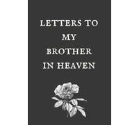 Letters To My Brother In Heaven: Loss of Brother Gift for Grieving Sisters, Sympathy Condolence for Women or girls Mourning Loss of Brother. Bereavement Remembrance Memorial Book