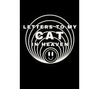 Letters to My Cat in Heaven: A Pet Loss Grief Journal for Cat Lovers - Write Letters to Your Cat in Heaven, Cherish Memories, and Heal Through the Power of Writing