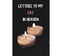 LETTERS TO MY CAT IN HEAVEN: Journal to Write Letters to your CAT in Heaven, A lovely Grief notebook for Loss of a CAT , Grief book to Communicate with your CAT