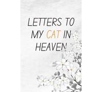 LETTERS TO MY CAT IN HEAVEN: Journal to Write Letters to your CAT in Heaven, A lovely Grief notebook for Loss of a CAT , Grief book to Communicate with your CAT