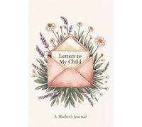 Letters to My Child: A Mother's Journal