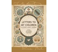 Letters to My Children: A Father's Legacy Journal