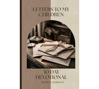 Letters To My Children: Letters To My Children : A JOURNEY WORTH TAKING - STEPS TO DEFINE YOUR PATH