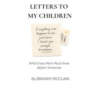 Letters to My Children: What Every Mom Must Know Before Tomorrow
