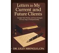 Letters to My Current And Future Clients: Straight Talk, Wisdom, and Smart Strategies for Every Stage of Entrepreneurship