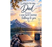 Letters to My Dad: Because I Am Not Done Talking to You: A Guided Keepsake Journal for Writing Letters, Memories and All the Things I Still Wish I Could Tell You
