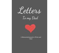 Letters to My Dad in Heaven: A Grief Journal to Remember, Reflect and Heal