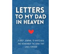 Letters to My Dad in Heaven: A Grief Journal to Write, Heal, and Remember the Bond That Lives Forever