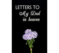 Letters to my dad in heaven: Blank Lined Notebook for Bereavement and Memories, Memorial Keepsake or Sympathy Gift for Grieving Mother, Father, Parents (Size 6x9 inches)