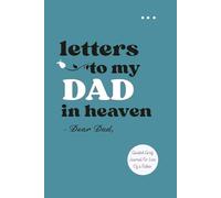 Letters To My Dad In Heaven - Dear Dad: A Guided Grief and Memory Journal to Help You Heal, Remember, and Stay Connected After the Loss of a Father