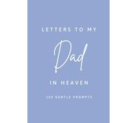 Letters to my Dad in Heaven | Grief Letter Book | Grieving Gift for Children that have lost their Father |: Guided Memories Book for Late Dad | 100 Guided Prompt | Size 6x9 Inches