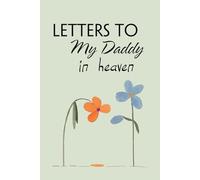 Letters to My Daddy In Heaven: Blank Lined Notebook for Bereavement and Memories, Memorial Keepsake or Sympathy Gift for Grieving Mother, Father, Parents (Size 6x9 inches)