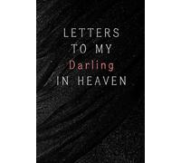 Letters to My Darling in Heaven: Notebook, grief journal for women, loss of darling, widow writing notebook, memory book, condolence gift for loss of boyfriend