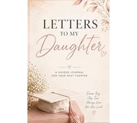 Letters to My Daughter: A Guided Journal for Your Next Chapter