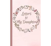 Letters to My Daughter: A Memory Keepsake Journal with 42 Prompts from Mother to Daughter. A Thoughtful Gift for Mothers, Parents and Mom to Be. Write Now, Read Later, Treasure Forever.