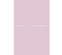 letters to my daughter: a prompted letter book from parent to daughter