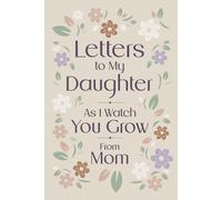 Letters to My Daughter: As I Watch You Grow | From Mom: A Mother’s Keepsake Journal of Love, Letters & Memories to Treasure for a Lifetime