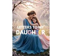Letters To My Daughter: Beautifully Designed Memory Keepsake Journal with 52 Heartfelt Prompts from Mother to Daughter.