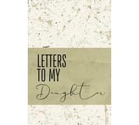 Letters To My Daughter - Green Cover: 100 Pages of Ruled Paper, with photo pages to add to the memories. (6"x9")