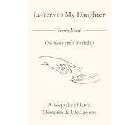 Letters to My Daughter: On Your 18th Birthday: A Keepsake Journal from Mom with Guided Prompts for Love, Memories, Life Lessons, and Advice