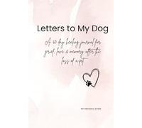 Letters to My Dog: A 60 day healing journal for grief, love & memory after the loss of a pet