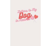 Letters to My Dog in Heaven: A Pet Loss Grief Journal to Write Letters and Celebrate Your Dog’s Life