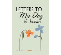Letters to My Dog in Heaven: Blank Lined Notebook for Bereavement and Memories, Memorial Keepsake or Sympathy Gift for Grieving Mother, Father, Parents (Size 6x9 inches)
