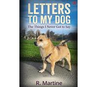 Letters To My Dog: The Things I Never Got To Say