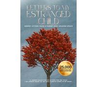 Letters to My Estranged Child: Unsent letters from a parent still holding space