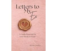 Letters to My Ex: A Guided Journal for Your Broken Heart