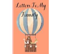 Letters to My Family: A Keepsake Journal to Share Love, Memories & Gratitude Across Generations: A “Write-Now, Read-Later” Memory Book for Parents, ... Stories, Reflections, and Messages of Love