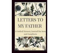 LETTERS TO MY FATHER: A Guided Memory Journal for Sons and Daughters