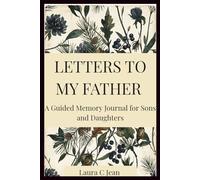 LETTERS TO MY FATHER: A Guided Memory Journal for Sons and Daughters