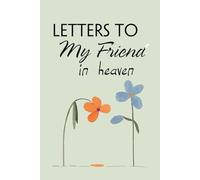 Letters To My Friend In Heaven: Blank Lined Notebook for Bereavement and Memories, Memorial Keepsake or Sympathy Gift for Grieving Mother, Father, Parents (Size 6x9 inches)