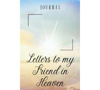 Letters to My Friend in Heaven Journal - A Journal of Love, Loss, and Remembrance,A Spiritual Journal for Healing,Grief Gifts for Adults and ... Paper ,6 x 9 Interior,Soft Matte Cover