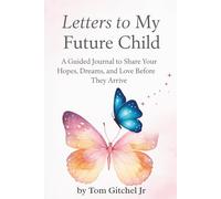 Letters to My Future Child: A Guided Journal to Share Your Hopes, Dreams, and Love Before They Arrive