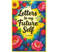 Letters to My Future Self: A Guided Christian Journal for Reflection, Prayer, and Hope-Filled Growth