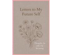 Letters To My Future Self: A guided journal for reflection, growth, and gentle self-discovery