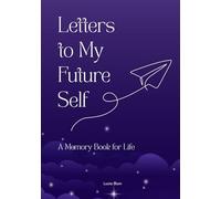 Letters to My Future Self - A Memory Book for Life: A Guided Journal with Thought-Provoking Prompts & Creative Extras - The Perfect Gift for Anyone ... and Shape Their Future with Intention