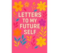 Letters To My Future Self: A Writing Journal