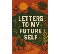 Letters To My Future Self: A Writing Journal
