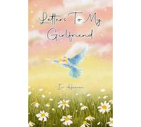 Letters To My Girlfriend In Heaven: Grief Journal for Grieving the Loss of a girlfriend, Guided Grief and Remembrance Journal With Prompts for Healing of Bereavement.