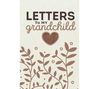 Letters To My Grandchild: Hardcover / Keepsake Book / Write Now Read Later / Journal Your Favorite Memories And Stories / 6x9 Lined Notebook / Gift ... / Brown Beige Neutral Unisex Theme Colors