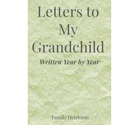 Letters to My Grandchild: Written Year by Year