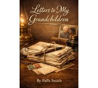 Letters To My Grandchildren