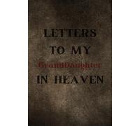 Letters to My Granddaughter in Heaven: A Memory Journal for Love, Healing & Cherished Moments