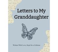 Letters to My Granddaughter: Written with Love, Kept for a Lifetime