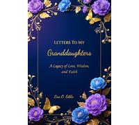 Letters To My Granddaughters: A Legacy of Love, Wisdom, and Faith
