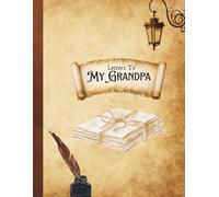 Letters To My Grandpa: “A Thoughtful Keepsake of Love and Appreciation for Your Grandfather”